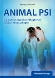 Animal PSI: Die geheimnisvollen F&auml;higkeiten unserer Mitgesch&ouml;pfe - Hartwig Hausdorf