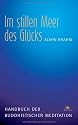 Im stillen Meer des Gl&uuml;cks: Handbuch der buddhistischen Meditation