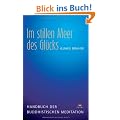 Im stillen Meer des Gl�cks: Handbuch der buddhistischen Meditation