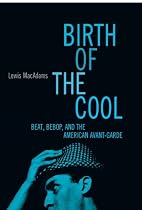 Birth Of The Cool: Beat, Bebop, and the American Avant Garde
