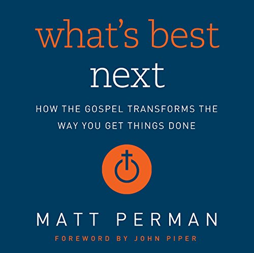 Download What's Best Next: How the Gospel Transforms the Way You Get Things Done Download What's Best Next: How the Gospel Transforms the Way You Get Things Done