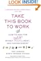 Take This Book to Work: How to Ask for (and Get) Money, Fulfillment, and Advancement