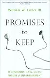 Promises to Keep: Technology, Law, and the Future of Entertainment Promises to Keep: Technology, Law, and the Future of Entertainment