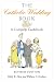 Book The Catholic Wedding Book: A Complete Guidebook for Brides, Grooms, and their Parents, with Instructions for Planning the Ritual, Managing People and 