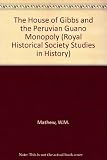The House of Gibbs and the Peruvian guano monopoly