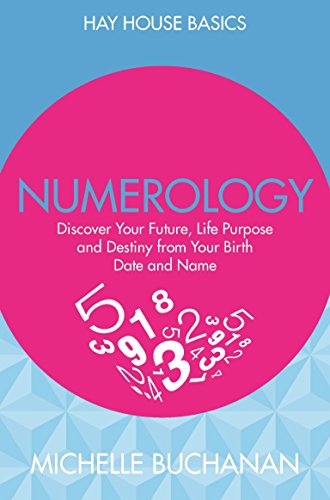 Numerology: Discover Your Future, Life Purpose and Destiny from Your Birth Date and Name (Hay House Basics)