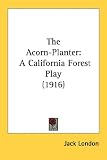 The Acorn-Planter
A California Forest Play (1916)