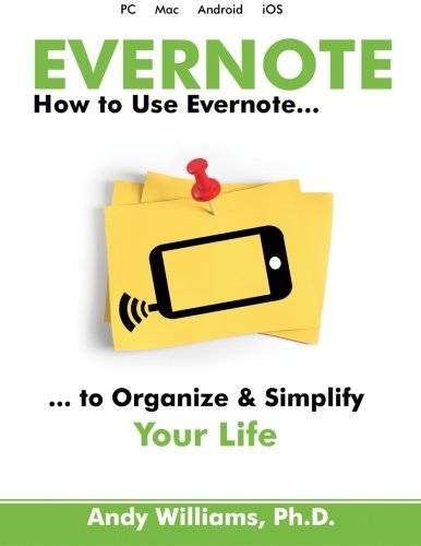 Evernote: How to Use Evernote to Organize and Simplify your Life