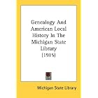 Click here to buy  Genealogy And American Local History In The Michigan State Library (1915)  by Michigan State Library.