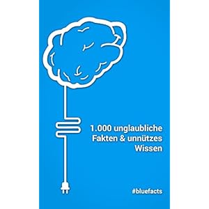 1.000 unglaubliche Fakten und unnützes Wissen: #bluefacts