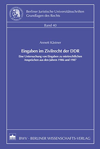 Eingaben im Zivilrecht der DDR: Eine Untersuchung von Eingaben zu mietrechtlichen Ansprüchen aus den Jahren 1986 und 1987 (German Edition)