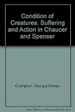 The condition of creatures : suffering and action in Chaucer and Spenser
