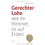 Gerechter Lohn - wie im Himmel, so auf Erdenvon "Markus Raschke"