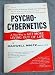 Psycho-cybernetics, a New Way to Get More Living Out of Life