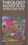 Theology Brewed in an African Pot [THEOLOGY BREWED IN AN AFR]