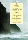 A wild and open sea : the story of the Pentland Firth