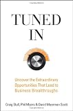Tuned In: Uncover the Extraordinary Opportunities That Lead to Business Breakthroughs