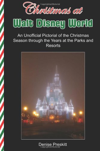 Christmas at Walt Disney World: An Unofficial Pictorial of the Christmas Season Through the Years at the Parks and Resorts