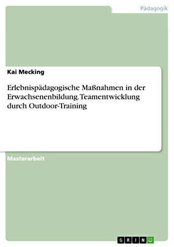 Erlebnispädagogische Maßnahmen in der Erwachsenenbildung. Teamentwicklung durch Outdoor-Training (German Edition)