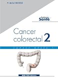 Cancer colorectal : Savoir utile ! volume 2 (cancers du c�lon et du rectum)