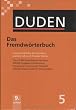 Der Duden in 12 B�nden. Das Standardwerk zur deutschen Sprache: Duden 05. Das Fremdw�rterbuch: Unentbehrlich f�r das Verstehen und den Gebrauch ... Schreibvarianten und Worttrennungen: Band 5