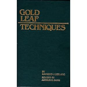 Gold Leaf Techniques Raymond J. Le Blanc