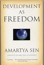 DEVELOPMENT AS FREEDOM by Amartya Sen, winner of the Nobel Prize in Economics (2000 First Anchor Books Edition Trade paperback 366 pages including Notes and Index)