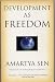 DEVELOPMENT AS FREEDOM by Amartya Sen, winner of the Nobel Prize in Economics (2000 First Anchor Books Edition Trade paperback 366 pages including Notes and Index)