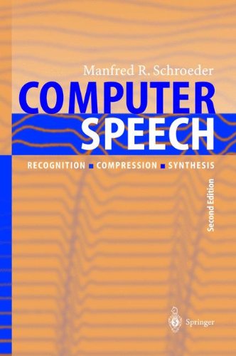 Computer Speech: Recognition, Compression, Synthesis (Springer Series in Information Sciences) (v. 35)