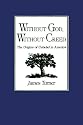 Without God, Without Creed: The Origins of Unbelief in America (New Studies in American Intellectual and Cultural History)