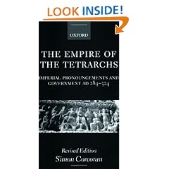 The Empire of the Tetrarchs: Imperial Pronouncements and Government AD 284-324 (Oxford Classical Monographs)