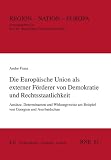Die Europ�ische Union als externer F�rderer von Demokratie und Rechtsstaatlichkeit: Ans�tze, Determinanten und Wirkungsweise am Beispiel von Georgien und Aserbaidschan