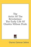 Books : The Artist of the Revolution: The Early Life of Charles Wilson Peale