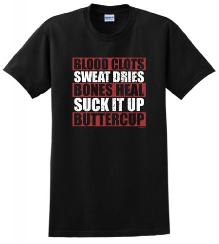 Blood Clots Sweat Dries Bones Suck It Up Buttercup T-Shirt Large Black