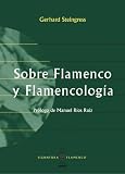 Sobre Flamenco y Flamencología (Coleccion de flamenco) (Spanish Edition)