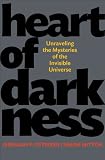 Heart of darkness : unraveling the mysteries of the invisible universe