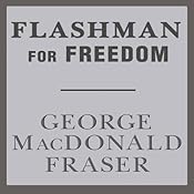 Flashman for Freedom: Flashman, Book 3 | [George MacDonald Fraser]