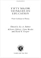 Fifty Major Thinkers on Education: From Confucius to Dewey (Fifty Key Thinkers) (Routledge Key Guides)