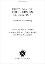 Fifty Major Thinkers on Education: From Confucius to Dewey