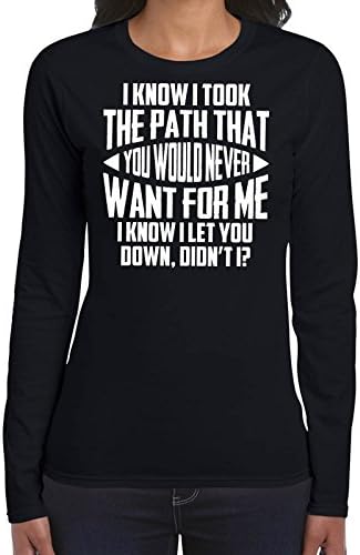 I Took The Path That You Would Never Want FOr Me Womans Long Sleeve Shirt Printasaurus Black XXL