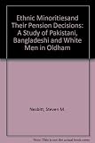 Ethnic minorities and their pension decisions : a study of Pakistani, Bangladeshi and white men in Oldham