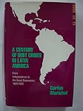 A century of debt crises in Latin America : from independence to the Great Depression, 1820-1930