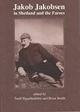 Jakob Jakobsen in Shetland and the Faroes