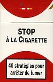 Stop � la Cigarette : 40 Strat�gies pour arr�ter de fumer