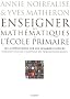 Enseigner les math�matiques � l'�cole primaire : Les 4 op�rations sur les nombres entiers Formation initiale et continue des professeurs des �coles
