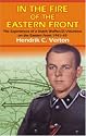 IN THE FIRE OF THE EASTERN FRONT: The Experiences Of A Dutch Waffen-SS Volunteer On The Eastern Front 1941-45