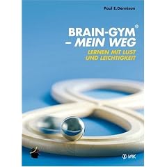 Brain-Gym - mein Weg: Lernen mit Lust und Leichtigkeit