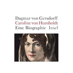 Caroline von Humboldt: Eine Biographie