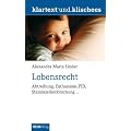 Lebensrecht: Abtreibung, Euthanasie, PID, Stammzellenforschung ...