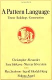 A Pattern Language: Towns, Buildings, Construction